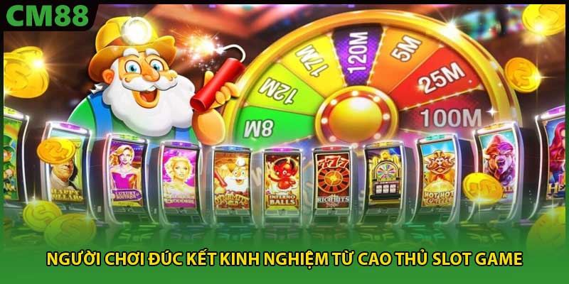Người chơi đúc kết kinh nghiệm từ cao thủ slot game