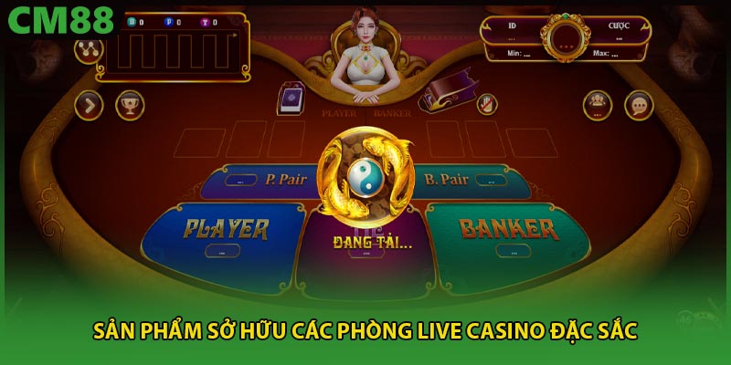 Sản phẩm sở hữu các phòng live casino đặc sắc 