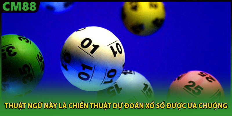 Thuật ngữ này là chiến thuật dự đoán xổ số được ưa chuộng